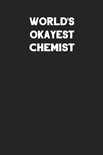 World's Okayest Chemist: Blank Lined Composition Notebook Journals to Write In