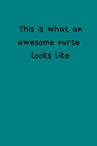 This Is What An Awesome Nurse Looks Like: Small Lined A5 Notebook (6" x 9") - Funny Birthday Present. Alternative Gift to a Greeting Card.