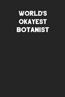 World's Okayest Botanist: Blank Lined Career Notebook Journal