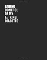 Taking Control Of My F#*king Diabetes: Simple One Year Log To Record Glucose Readings | Before/After Breakfast. Lunch Dinner and Bedtime | Sweary De