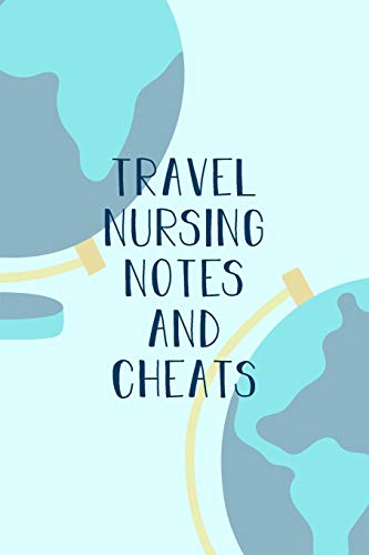 Travel Nurse Notes and Cheats: Funny Nursing Theme Notebook Journal - Includes: Quotes From My Patients and Coloring Section - Graduation And Apprec