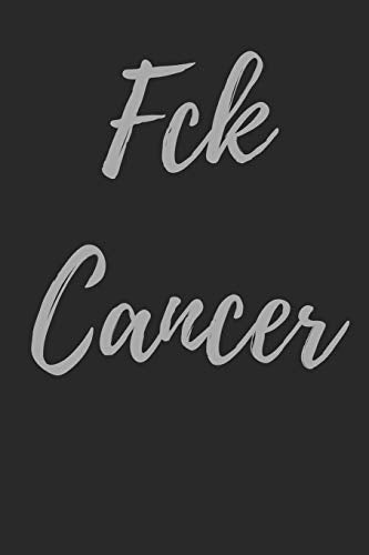 Fck Cancer: Blank Lined Journal Swearing Notebook For Women and Men Tired of Bullshit