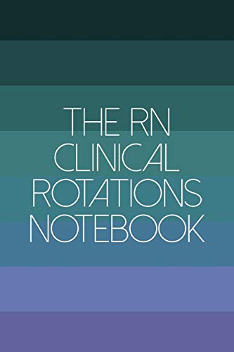 The RN Clinical Rotations Notebook: Nursing Theme Journal Notebook - Includes: Quotes From My Patients and Coloring Section - Graduation And Appreci