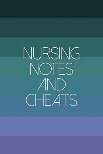 Nursing Notes And Cheats: Funny Nursing Theme Notebook Journal - Also Includes: Quotes From My Patients and Coloring Section - Graduation And Apprec