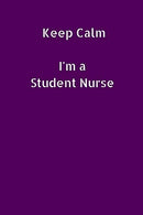 Keep Calm I'm a Student Nurse: Small Lined A5 Notebook (6" x 9") - Funny Birthday Present. Alternative Gift to a Greeting Card. Silly Bant