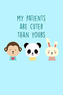 My Patients Are Cuter Than Yours: Funny Nursing Notebook Journal - Includes: Quotes From My Patients and Coloring Section - Graduation And Appreciat