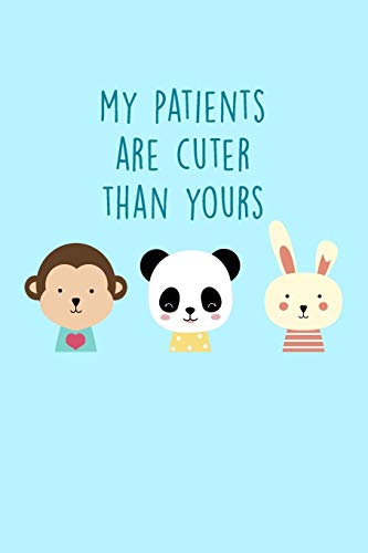 My Patients Are Cuter Than Yours: Funny Nursing Notebook Journal - Includes: Quotes From My Patients and Coloring Section - Graduation And Appreciat