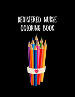 Registered Nurse Coloring Book: Funny Nursing Theme Colouring Book - Appreciation Gift For Your Favorite RN - Includes: Quotes From My Patients Sect