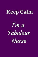 Keep Calm I'm A Fabulous Nurse: Small Lined A5 Notebook (6" x 9") - Funny Birthday Present. Alternative Gift to a Greeting Card. Silly Ban