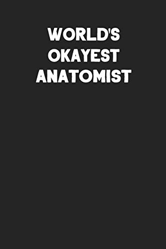 World's Okayest Anatomist: Blank Lined Composition Notebook Journals to Write In