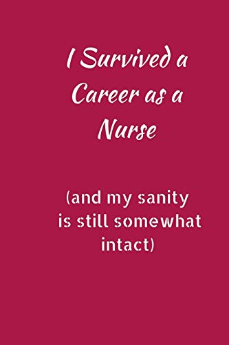 I Survived a Career As A Nurse (And My Sanity Is Still Somewhat Intact): Small Lined A5 Notebook (6" x 9") Funny Leaving Present. Alternat