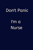 Don't Panic I'm a Nurse: Small Lined A5 Notebook (6" x 9") - Funny Birthday Present. Alternative Gift to a Greeting Card. Silly Banter Off