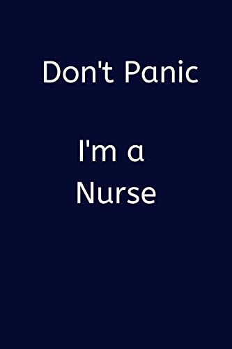 Don't Panic I'm a Nurse: Small Lined A5 Notebook (6" x 9") - Funny Birthday Present. Alternative Gift to a Greeting Card. Silly Banter Off