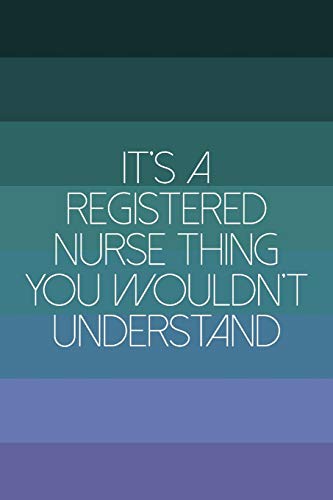 It's A Registered Nurse Thing You Wouldn't Understand: Funny Nursing Theme Notebook Journal - Includes: Quotes From My Patients and Coloring Section