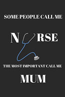 Some People Call Me Nurse The Most Important Call Me Mum: Funny Notebook Journal -  Small Lined  (6" x 9" )