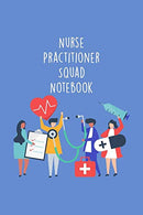 Nurse Practitioner Squad Notebook: Funny Nursing Theme Notebook - Includes: Quotes From My Patients and Coloring Section - Graduation And Appreciati