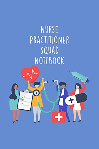 Nurse Practitioner Squad Notebook: Funny Nursing Theme Notebook - Includes: Quotes From My Patients and Coloring Section - Graduation And Appreciati