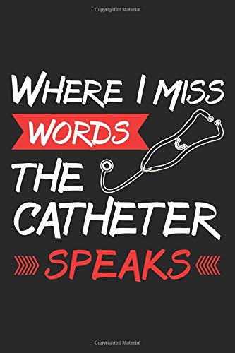 Where I Miss Words The Catheter Speaks: Nurse Black Notebook (Composition Book. Journal. Calendar. Gift) Wide Ruled (6 x 9) For Nurses & Doctors