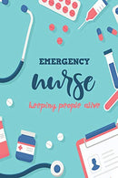 Emergency Nurse Keeping People Alive: Blank Lined Nurse Journal or Notebook (6 x 9) 120 Pages for RN or Nursing Student