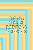 The LPN Clinical Rotations Notebook: LPN & LVN Nursing Theme Journal Notepad- Also Includes: Quotes From My Patients and Coloring Section - Lice