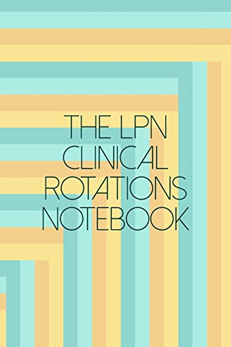 The LPN Clinical Rotations Notebook: LPN & LVN Nursing Theme Journal Notepad- Also Includes: Quotes From My Patients and Coloring Section - Lice