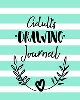 Adults Drawing Journal: Blank Doodle Draw Sketch Books