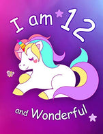 I am 12 and Wonderful: Cute Unicorn 8.5x11 Activity Journal. Sketchbook. Notebook. Diary Keepsake for Women & Girls! Makes a great gift for her