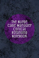 The Nurse Case Manager Clinical Rotations Notebook: Funny Nursing Theme Journal - Includes: Quotes From My Patients and Coloring Section - Graduatio