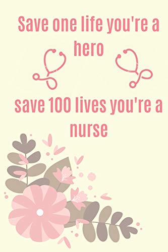 Save One Life You're Hero. Save 100 lives You're a Nurse.: Notebook To Write in for Mother's Day. Mothers Day Veterinarian gifts. Veterinary journal