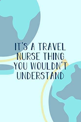 It's A Travel Nurse Thing You Wouldn't Understand: Funny Nursing Theme Notebook Journal - Includes: Quotes From My Patients and Coloring Section - .