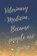 Veterinary Medicine. Because people are gross: Super Vet Student & Veterinary Quotes Journal & Notebook (Veterinary Appreciation Gifts)