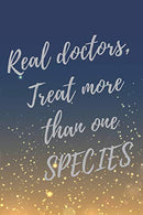 Real doctors. Treat more than one SPECIES: Super Vet Student & Veterinary Quotes Journal & Notebook (Veterinary Appreciation Gifts)