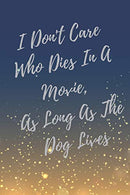 I Don't Care Who Dies In A Movie. As Long As The Dog Lives: Super Vet Student & Veterinary Quotes Journal & Notebook (Veterinary Appreciatio