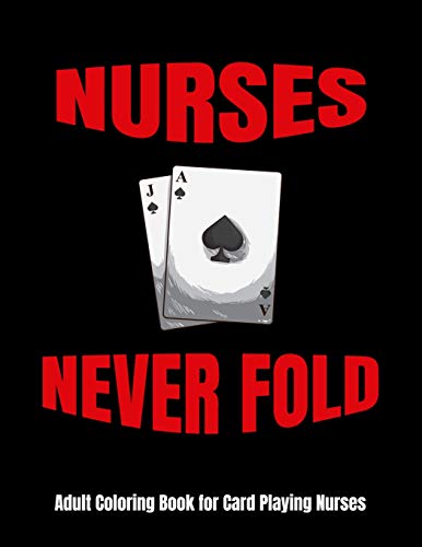 Nurses Never Fold Adult Coloring Book for Card Playing Nurses: Funny Nurses Playing Cards Coloring Book - Nurses Have A Hard Life