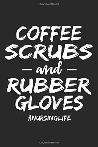 Coffee Scrubs And Rubber Gloves Nursinglife: Nursing Black Notebook (Composition Book. Journal. Calendar. Gift) Wide Ruled (6 x 9) For Nurse & N