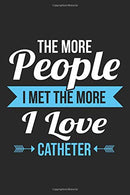 The More People I Met The More I Love Catheter: Nurse Black Notebook (Composition Book. Journal. Calendar. Gift) Wide Ruled (6 x 9) For Nurses &