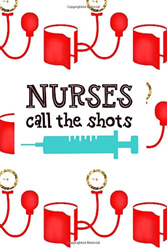 Nurses Call The Shots: Fun Journal For Nurses (RN) - Use This Small 6x9 Notebook To Collect Funny Quotes. Memories. Stories Of Your Patients Writing