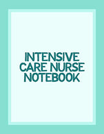 Intensive Care Nurse Notebook: Funny Nursing Theme Notepad Journal - Includes: Quotes From My Patients and Coloring Section - Graduation And Appreci