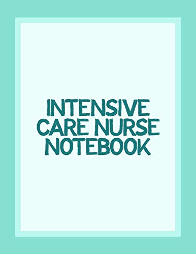 Intensive Care Nurse Notebook: Funny Nursing Theme Notepad Journal - Includes: Quotes From My Patients and Coloring Section - Graduation And Appreci