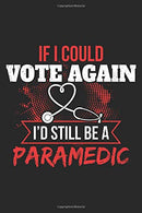 If I Could Vote Again I'd Still Be A Paramedic: Paramedics Black Notebook (Composition Book. Journal. Calendar. Gift) Wide Ruled (6 x 9) For Nurses