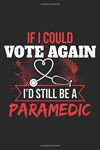 If I Could Vote Again I'd Still Be A Paramedic: Paramedics Black Notebook (Composition Book. Journal. Calendar. Gift) Wide Ruled (6 x 9) For Nurses