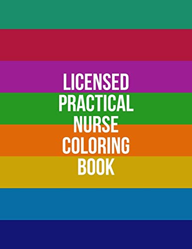 Licensed Practical Nurse Coloring Book: Funny Nursing Theme Colouring Book - Appreciation Gift For Your Favorite LPN And LVN - Includes: Quotes From