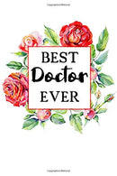 Best Doctor Ever: Lined • Notebook • Paperback • Journal • Diary • Planner - A Funny Appreciation Gift For The Best Girls A