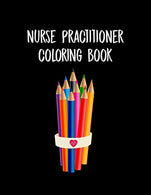 Nurse Practitioner Coloring Book: Funny Nursing Theme Colouring Book - Appreciation Gift For Your Favorite NP - Includes: Quotes From My Patients Se