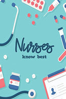 Nurses Know Best: Blank Lined Nurse Journal or Notebook (6 x 9) 120 Pages