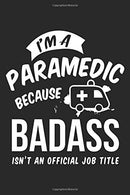 I'm A Paramedic Because Badass Isn't An Official Job Title: Nurse Black Notebook (Composition Book. Journal. Calendar. Gift) Wide Ruled (6 x 9) For