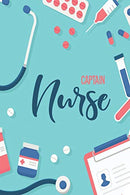 Captain Nurse: Blank Lined Nurse Journal or Notebook (6 x 9) 120 Pages for RN or Nursing Student