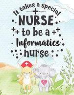 It Takes A Special Nurse To Be A Informatics Nurse: Informatics  Nurse Weekly Planner - Journal Pages Included For Nurses (RN) To Keep Things ... Li