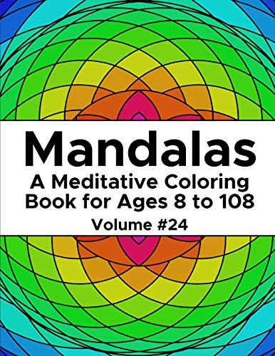 Mandalas: A Meditative Coloring Book for Ages 8 to 108 (Volume 24)