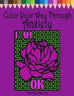 Color Your Way Through Anxiety: Adult Coloring Book for Men and Women Experiencing Mental Health Conditions of Stress. Anxiety and Depression